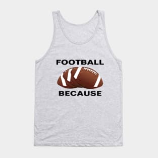 FOOTBALL BECAUSE Tank Top